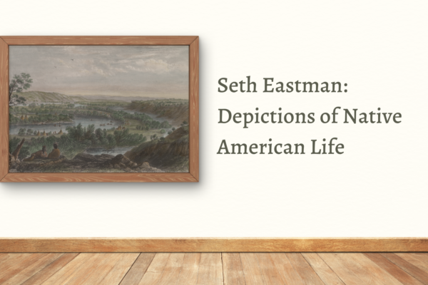 An art exhibition titled "Seth Eastman: Depictions of Native American Life" features a framed painting on a plain wall. The detailed artwork illustrates a scenic landscape with rolling hills and a river, highlighting aspects of Native American life.