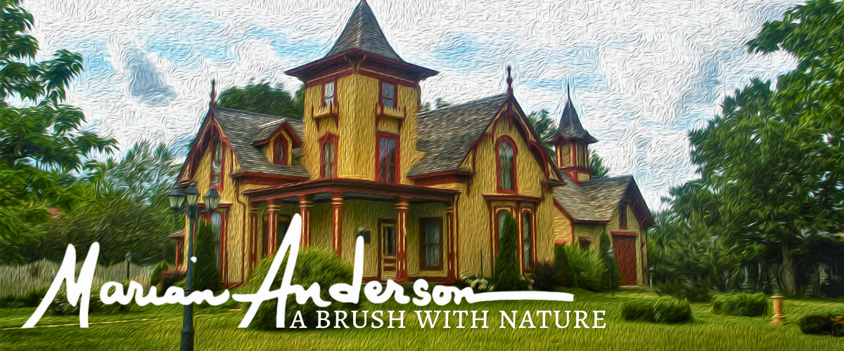 A digitally enhanced image of a quaint, Victorian-style house surrounded by trees. The sky is partly cloudy. The text overlaid on the image reads "Marian Anderson: A Brush with Nature" in a white, flowing script.