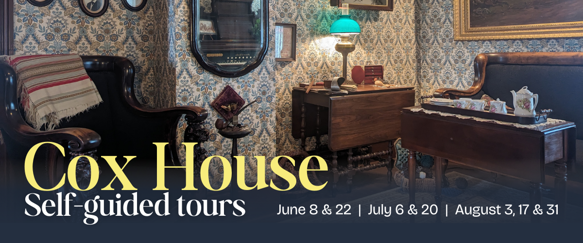 A vintage room featuring antique furniture, ornate wallpaper, a standing mirror, and a small wooden table with a lamp, books, and various items. Text overlaid reads: "Cox House. Self-guided tours. June 8 & 22 | July 6 & 20 | August 3, 17 & 31.