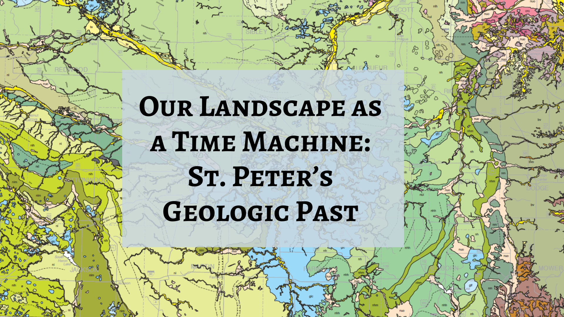 A colorful geological map serves as the background for a central text box. The text reads: "Our Landscape as a Time Machine: St. Peter's Geologic Past." Various shades and patterns indicate different geological features.