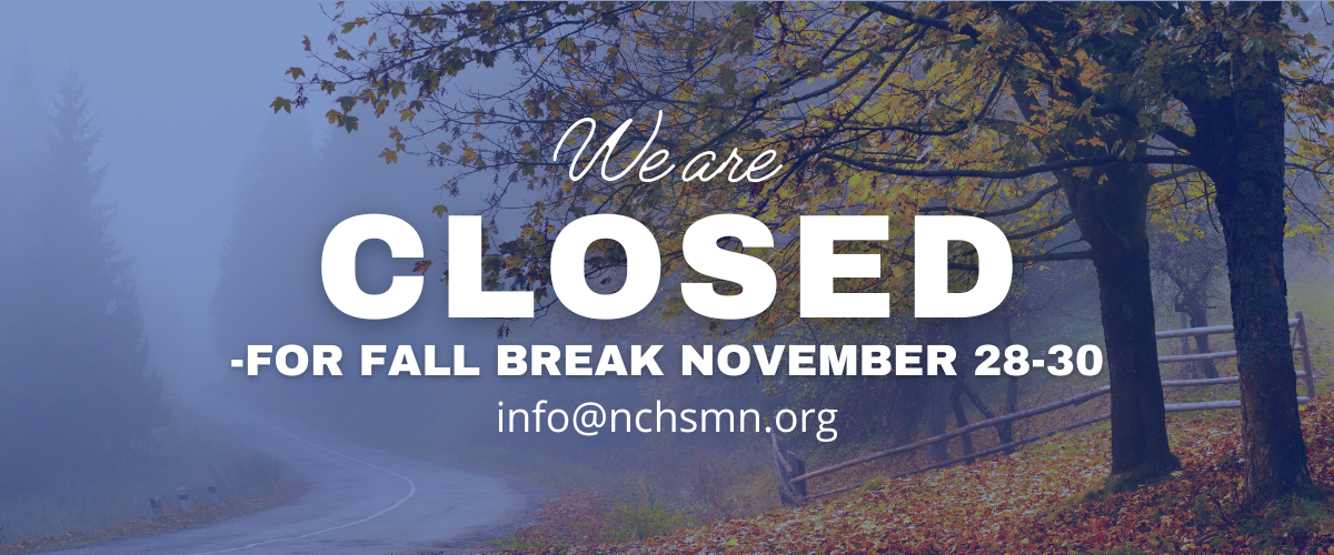 Image of a scenic autumn landscape with a misty background. The text on the image reads: "We are CLOSED for Fall Break November 28-30 info@nchsmn.org". The image features a road, trees with autumn leaves, and a wooden fence.